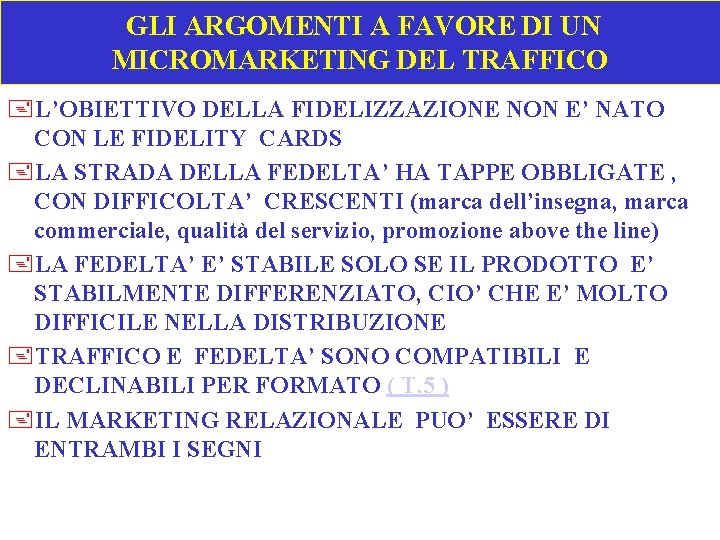  GLI ARGOMENTI A FAVORE DI UN MICROMARKETING DEL TRAFFICO +L’OBIETTIVO DELLA FIDELIZZAZIONE NON