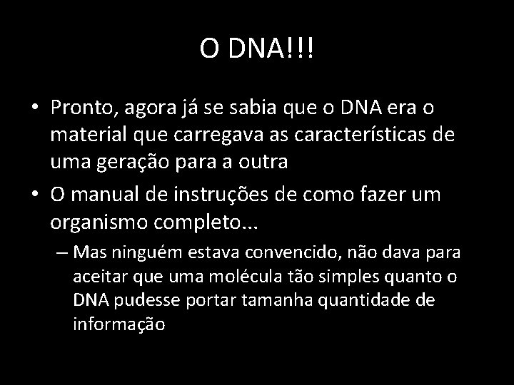 O DNA!!! • Pronto, agora já se sabia que o DNA era o material