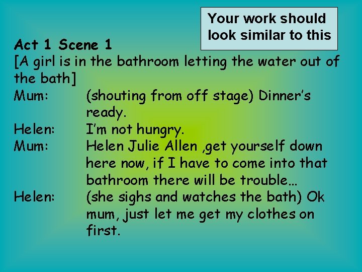 Your work should look similar to this Act 1 Scene 1 [A girl is