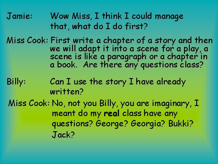 Jamie: Wow Miss, I think I could manage that, what do I do first?