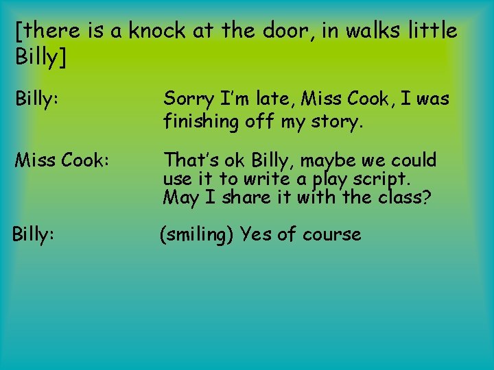 [there is a knock at the door, in walks little Billy] Billy: Sorry I’m