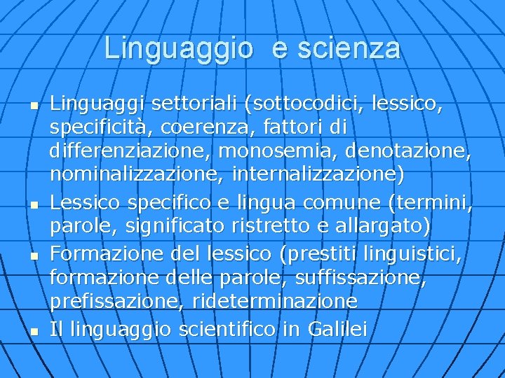 Linguaggio e scienza n n Linguaggi settoriali (sottocodici, lessico, specificità, coerenza, fattori di differenziazione,