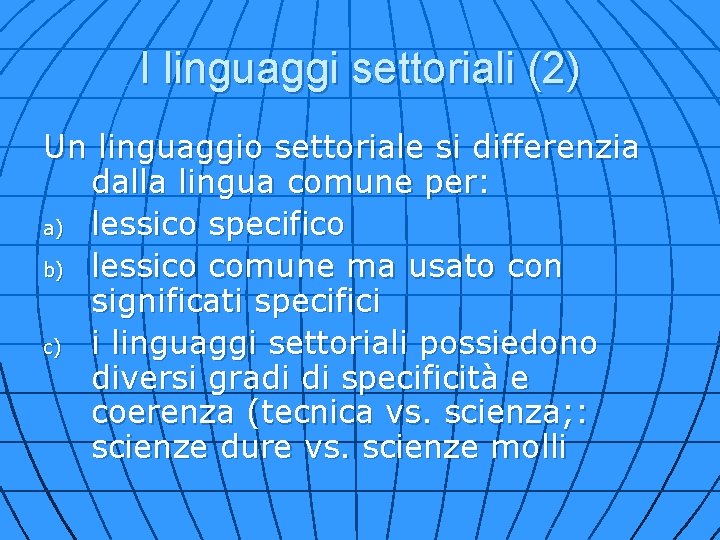 I linguaggi settoriali (2) Un linguaggio settoriale si differenzia dalla lingua comune per: a)