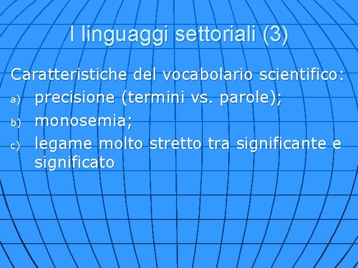 I linguaggi settoriali (3) Caratteristiche del vocabolario scientifico: a) precisione (termini vs. parole); b)