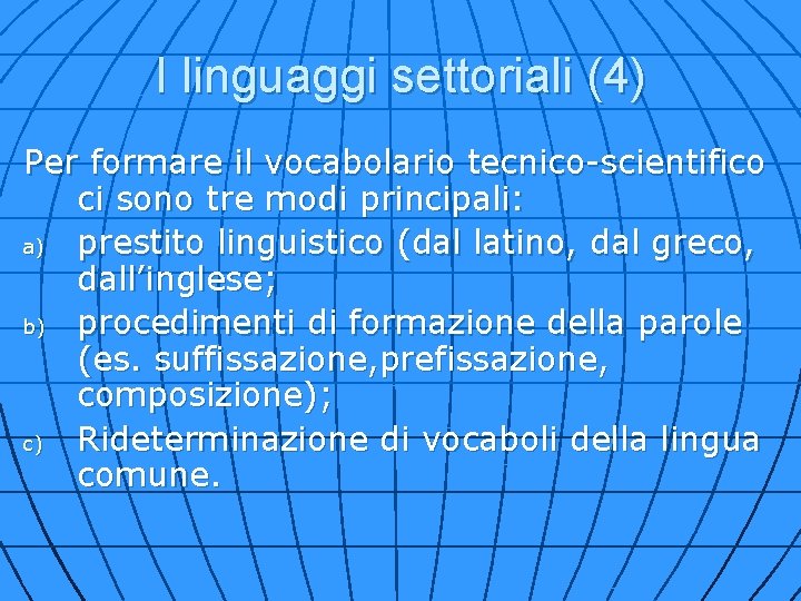 I linguaggi settoriali (4) Per formare il vocabolario tecnico-scientifico ci sono tre modi principali: