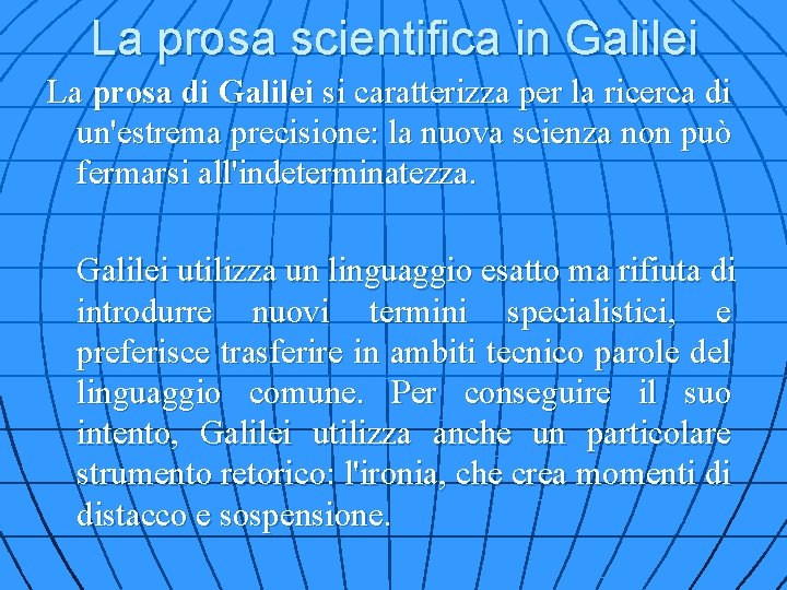 La prosa scientifica in Galilei La prosa di Galilei si caratterizza per la ricerca