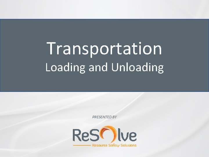 Transportation Loading and Unloading PRESENTED BY 