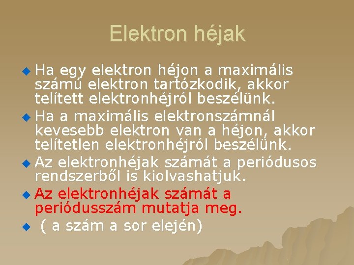 Elektron héjak u Ha egy elektron héjon a maximális számú elektron tartózkodik, akkor telített