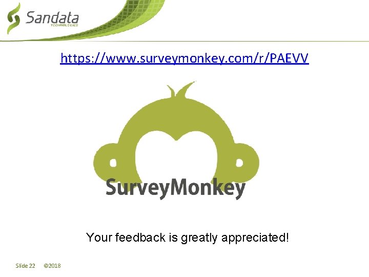 https: //www. surveymonkey. com/r/PAEVV Your feedback is greatly appreciated! Slide 22 © 2018 