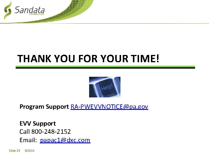 THANK YOU FOR YOUR TIME! Program Support RA-PWEVVNOTICE@pa. gov EVV Support Call 800 -248