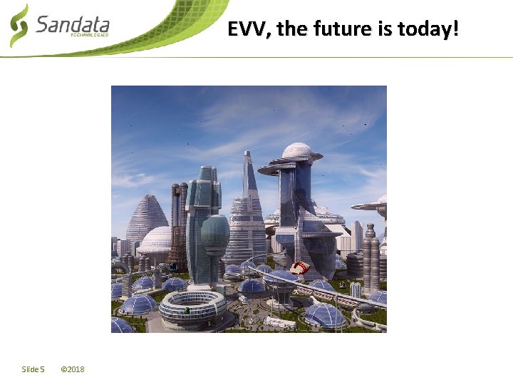 EVV, the future is today! Slide 5 © 2018 