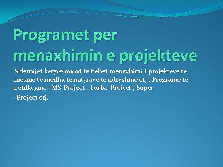 Programet per menaxhimin e projekteve Ndermjet ketyre mund te behet menaxhimi I projekteve te