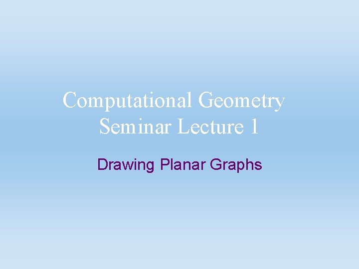 Computational Geometry Seminar Lecture 1 Drawing Planar Graphs 