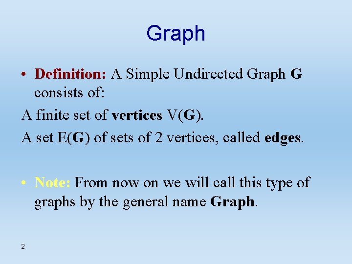 Graph • Definition: A Simple Undirected Graph G consists of: A finite set of