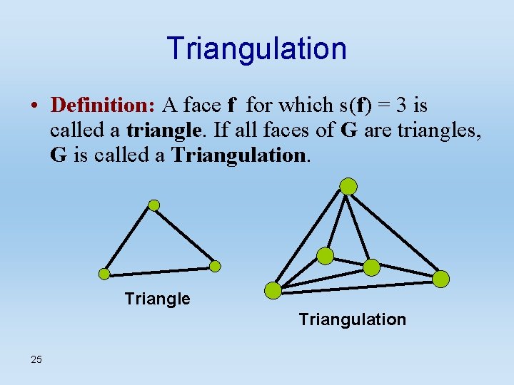 Triangulation • Definition: A face f for which s(f) = 3 is called a