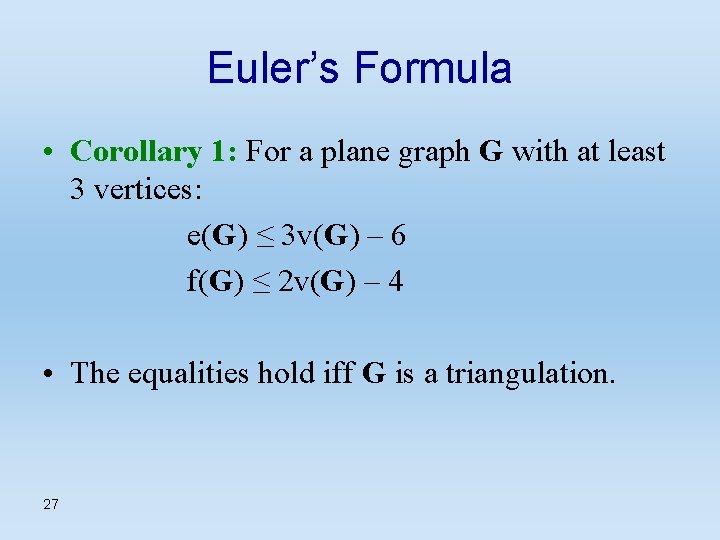 Euler’s Formula • Corollary 1: For a plane graph G with at least 3