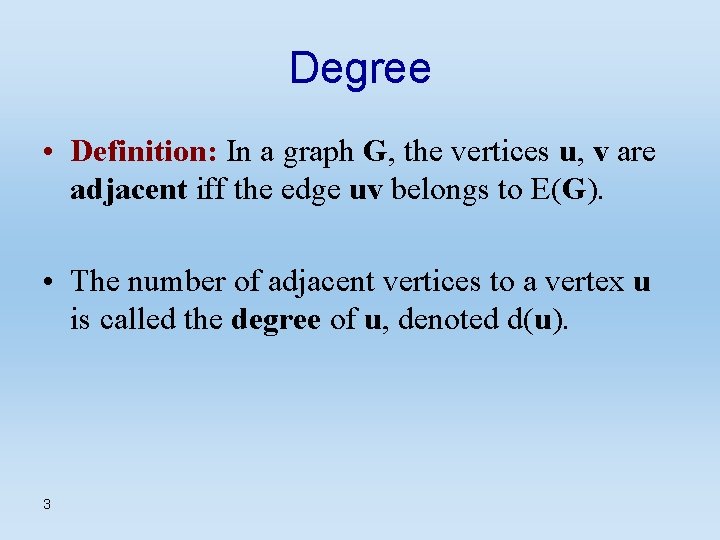 Degree • Definition: In a graph G, the vertices u, v are adjacent iff