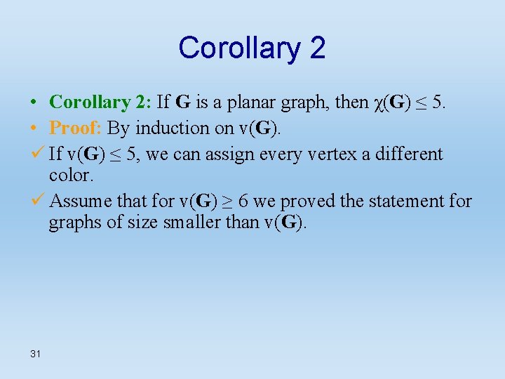 Corollary 2 • Corollary 2: If G is a planar graph, then χ(G) ≤