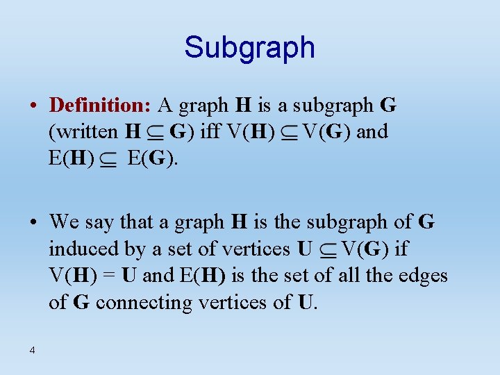 Subgraph • Definition: A graph H is a subgraph G (written H G) iff