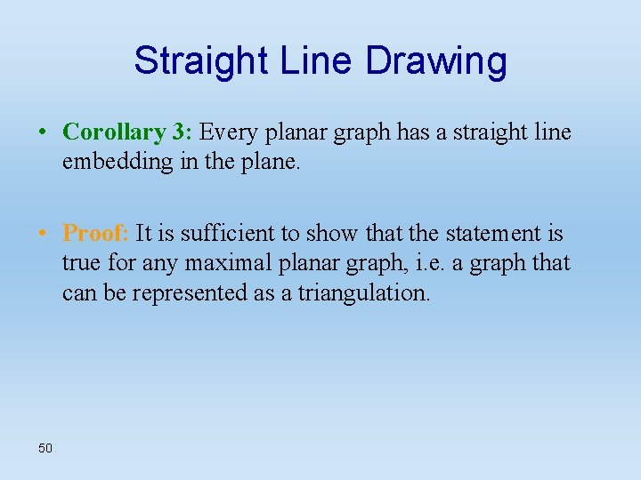 Straight Line Drawing • Corollary 3: Every planar graph has a straight line embedding