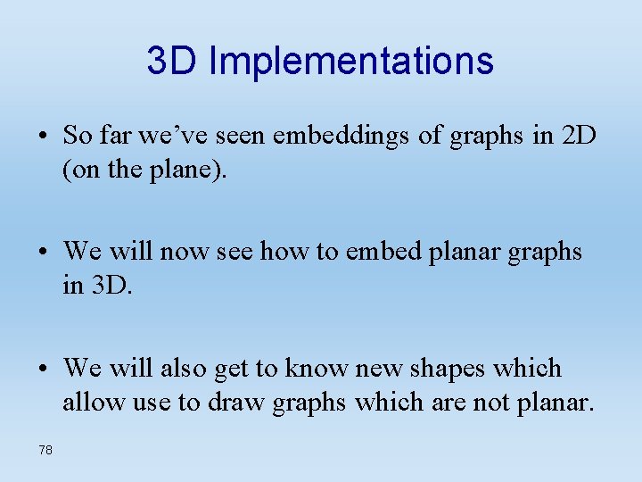 3 D Implementations • So far we’ve seen embeddings of graphs in 2 D