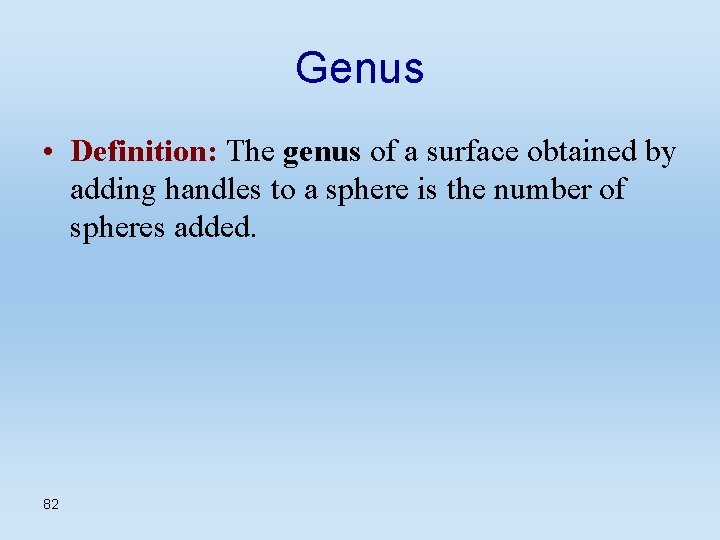 Genus • Definition: The genus of a surface obtained by adding handles to a