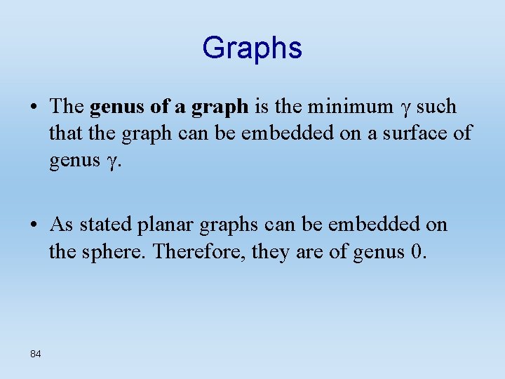 Graphs • The genus of a graph is the minimum γ such that the