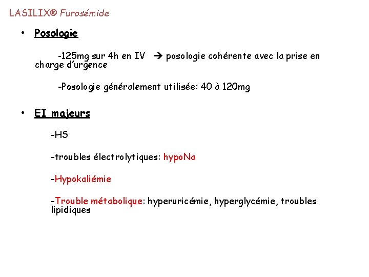 LASILIX® Furosémide • Posologie -125 mg sur 4 h en IV charge d’urgence posologie LASILIX® Furosémide • Posologie -125 mg sur 4 h en IV charge d’urgence posologie