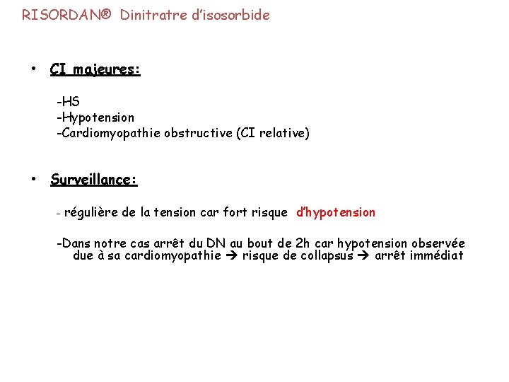 RISORDAN® Dinitratre d’isosorbide • CI majeures: -HS -Hypotension -Cardiomyopathie obstructive (CI relative) • Surveillance: RISORDAN® Dinitratre d’isosorbide • CI majeures: -HS -Hypotension -Cardiomyopathie obstructive (CI relative) • Surveillance: