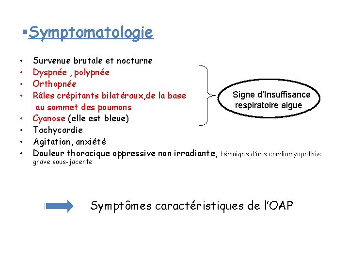 §Symptomatologie • • Survenue brutale et nocturne Dyspnée , polypnée Orthopnée Râles crépitants bilatéraux, §Symptomatologie • • Survenue brutale et nocturne Dyspnée , polypnée Orthopnée Râles crépitants bilatéraux,