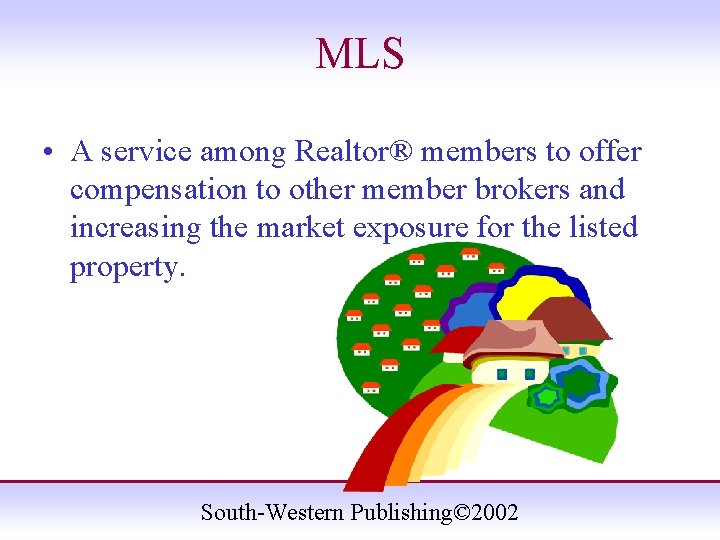 MLS • A service among Realtor® members to offer compensation to other member brokers