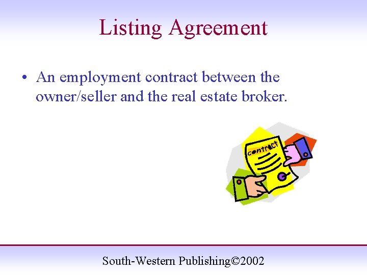 Listing Agreement • An employment contract between the owner/seller and the real estate broker.