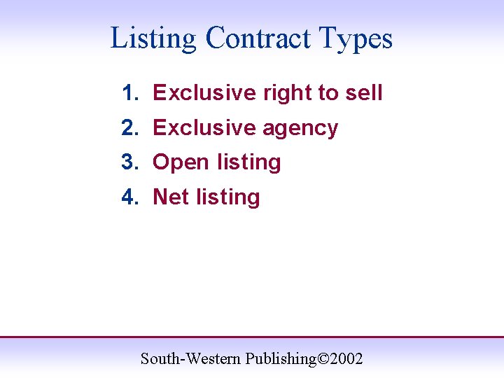 Listing Contract Types 1. Exclusive right to sell 2. Exclusive agency 3. Open listing