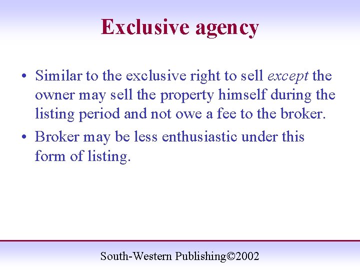 Exclusive agency • Similar to the exclusive right to sell except the owner may