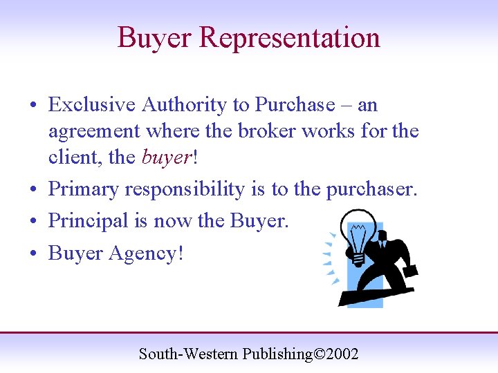 Buyer Representation • Exclusive Authority to Purchase – an agreement where the broker works