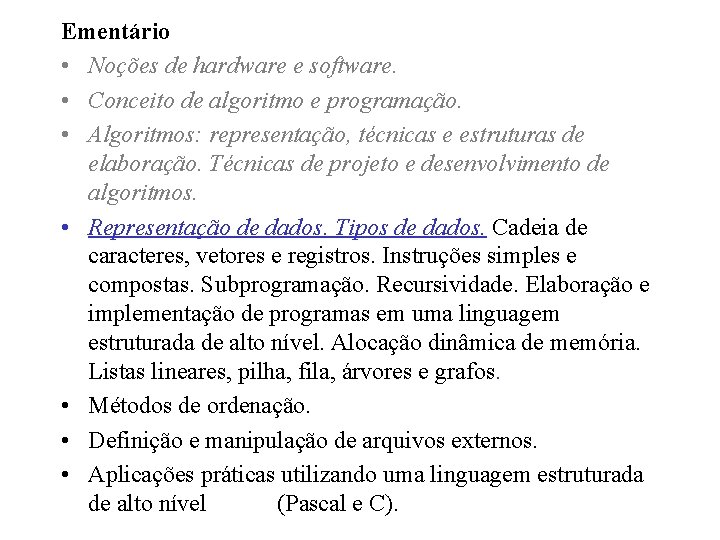 Ementário • Noções de hardware e software. • Conceito de algoritmo e programação. •