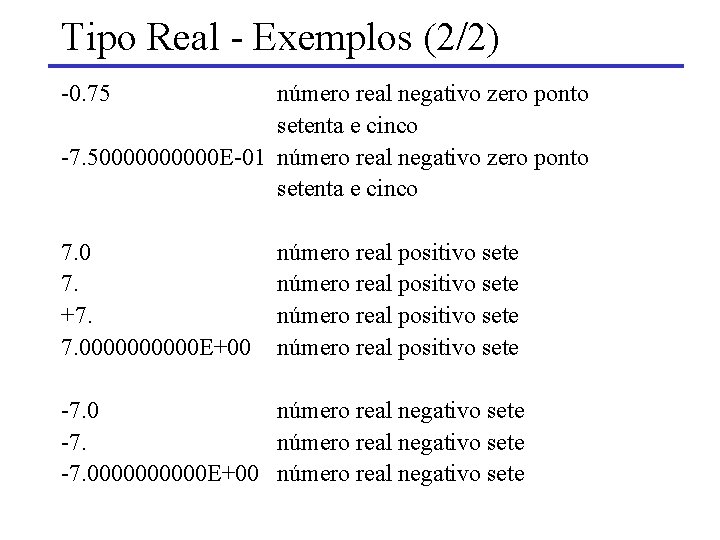 Tipo Real - Exemplos (2/2) -0. 75 número real negativo zero ponto setenta e