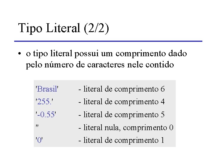 Tipo Literal (2/2) • o tipo literal possui um comprimento dado pelo número de