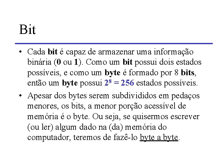 Bit • Cada bit é capaz de armazenar uma informação binária (0 ou 1).