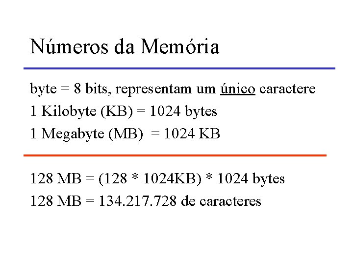 Números da Memória byte = 8 bits, representam um único caractere 1 Kilobyte (KB)