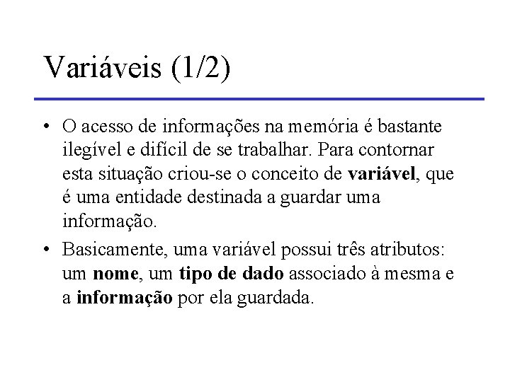 Variáveis (1/2) • O acesso de informações na memória é bastante ilegível e difícil