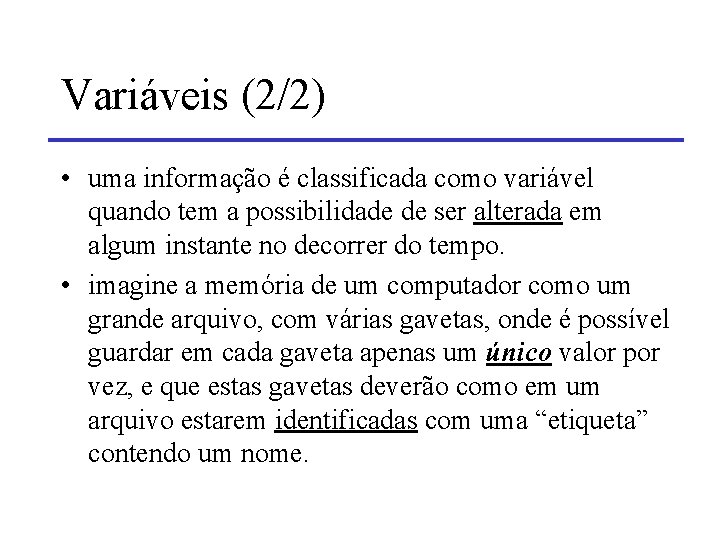 Variáveis (2/2) • uma informação é classificada como variável quando tem a possibilidade de