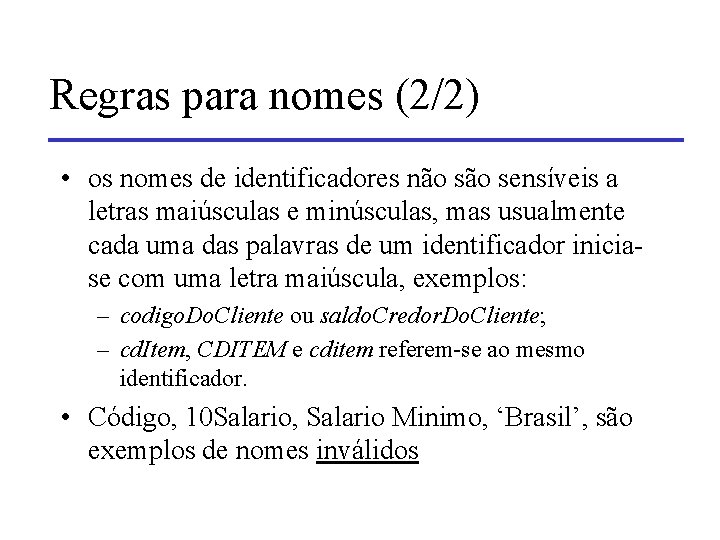 Regras para nomes (2/2) • os nomes de identificadores não sensíveis a letras maiúsculas