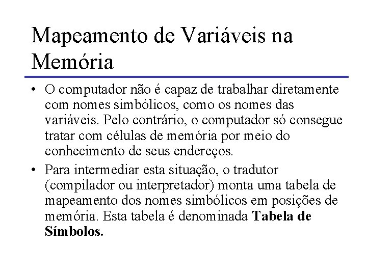 Mapeamento de Variáveis na Memória • O computador não é capaz de trabalhar diretamente