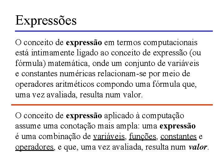 Expressões O conceito de expressão em termos computacionais está intimamente ligado ao conceito de