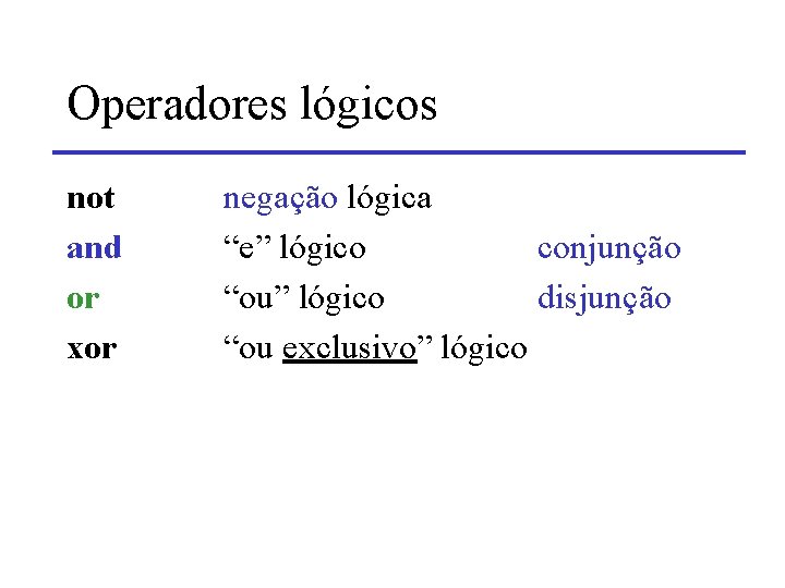 Operadores lógicos not and or xor negação lógica “e” lógico conjunção “ou” lógico disjunção