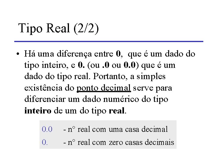 Tipo Real (2/2) • Há uma diferença entre 0, que é um dado do Tipo Real (2/2) • Há uma diferença entre 0, que é um dado do