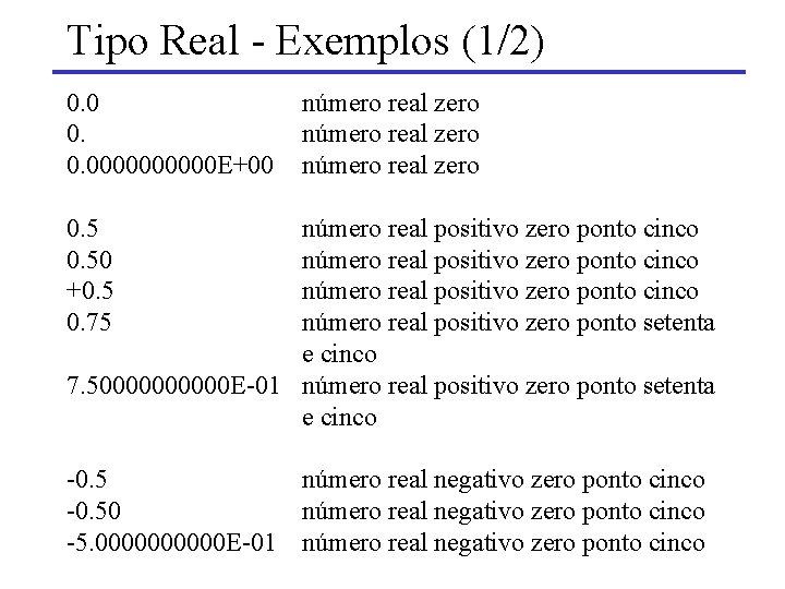 Tipo Real - Exemplos (1/2) 0. 0. 00000 E+00 número real zero 0. 50