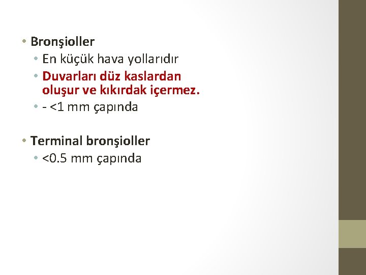  • Bronşioller • En küçük hava yollarıdır • Duvarları düz kaslardan oluşur ve