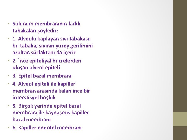  • Solunum membranının farklı tabakaları şöyledir: • 1. Alveolü kaplayan sıvı tabakası; bu